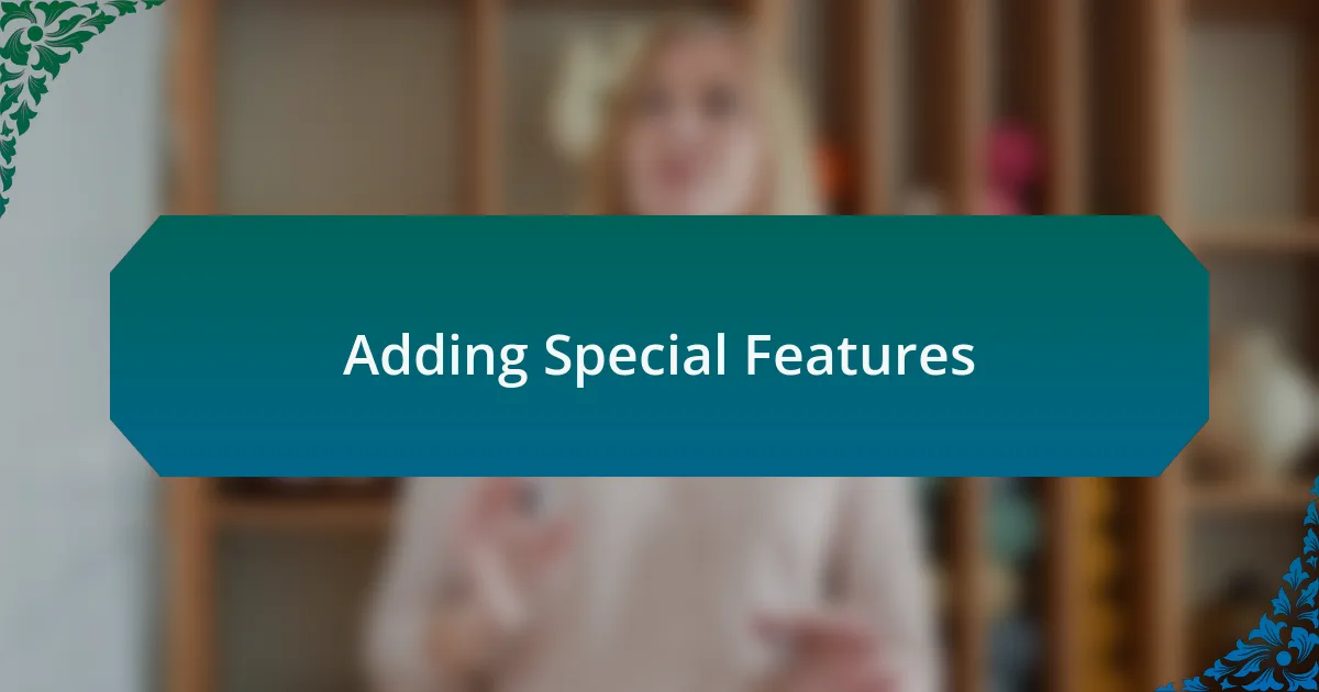 Adding Special Features