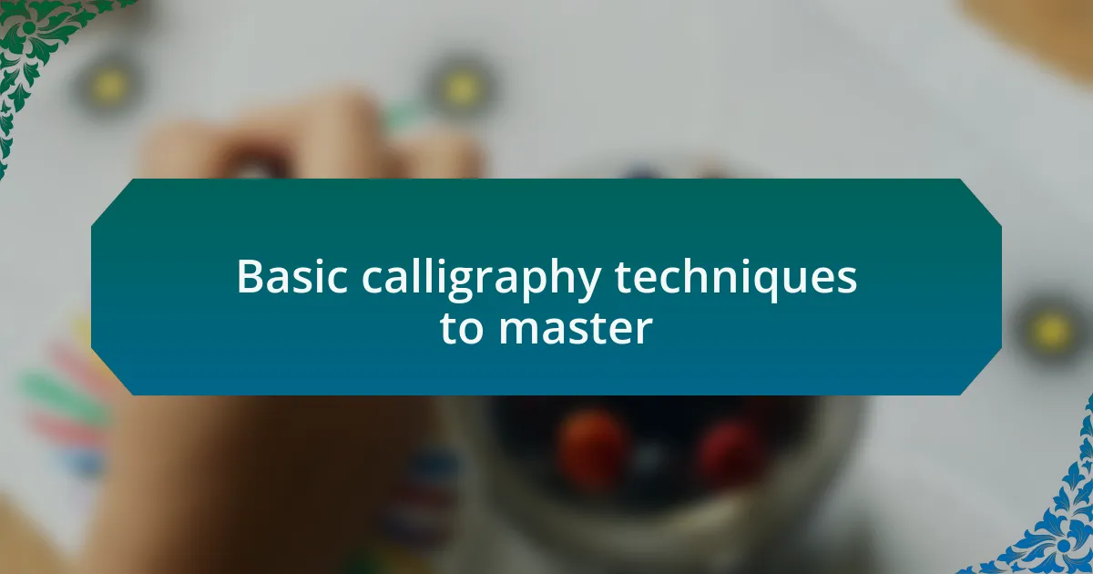 Basic calligraphy techniques to master