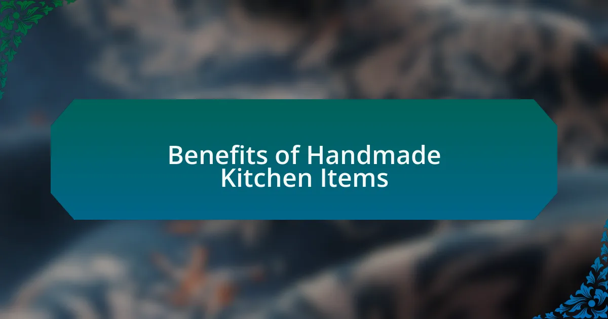 Benefits of Handmade Kitchen Items