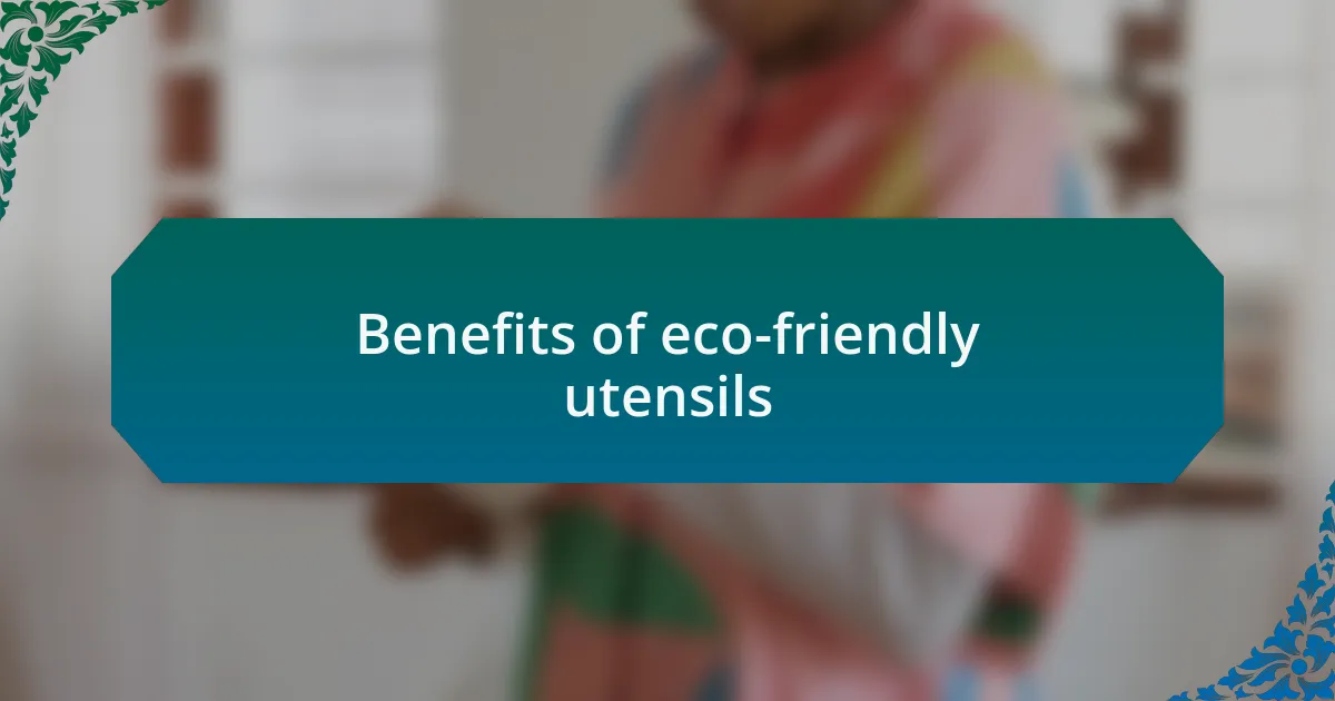 Benefits of eco-friendly utensils