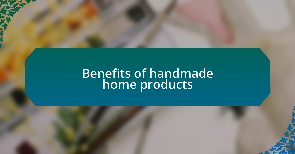 Benefits of handmade home products