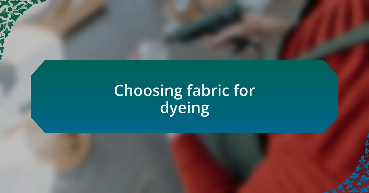 Choosing fabric for dyeing