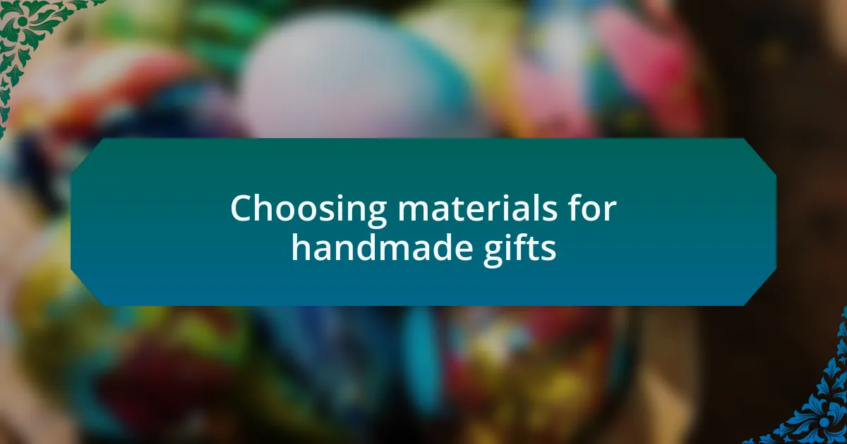 Choosing materials for handmade gifts