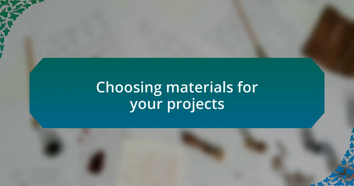 Choosing materials for your projects