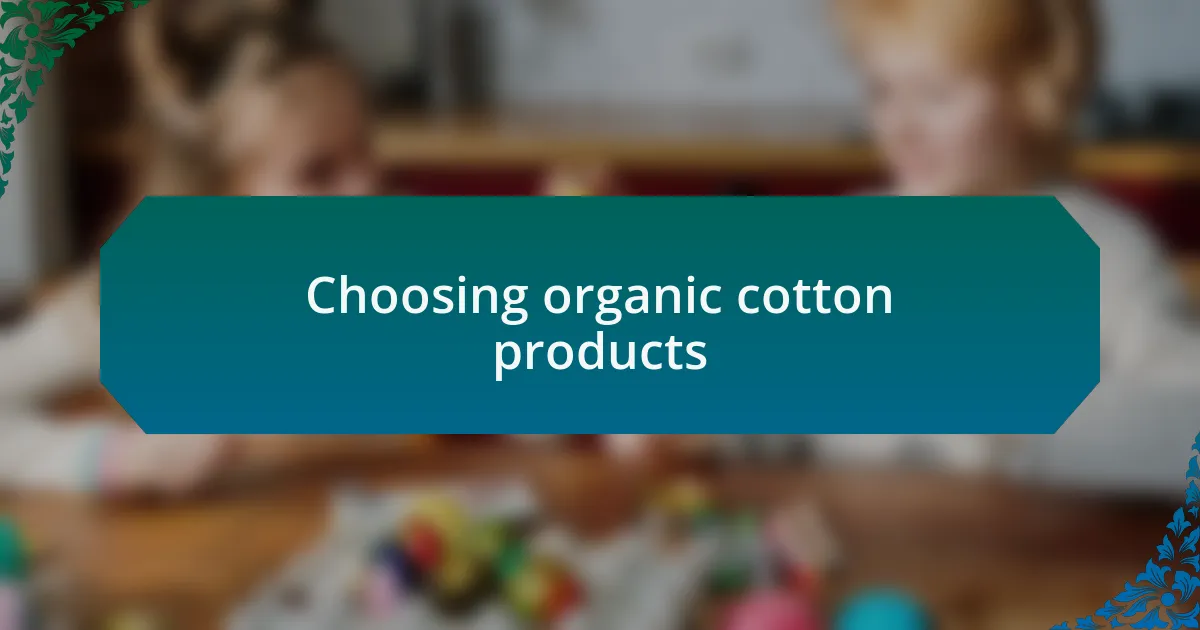 Choosing organic cotton products