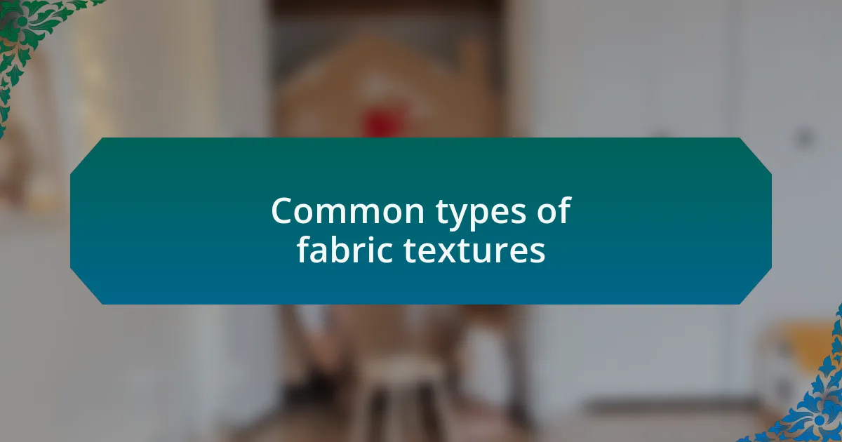 Common types of fabric textures