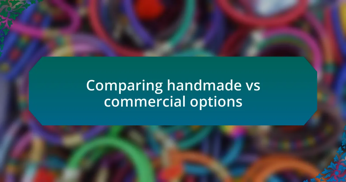 Comparing handmade vs commercial options
