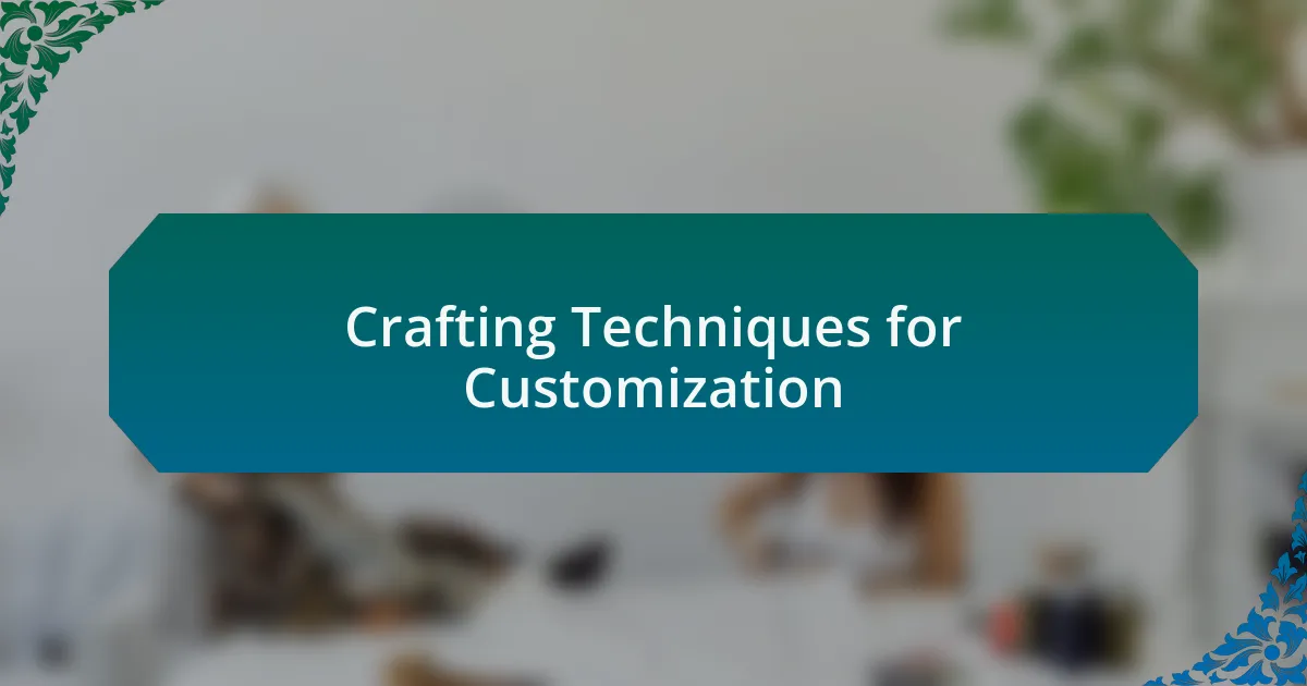 Crafting Techniques for Customization
