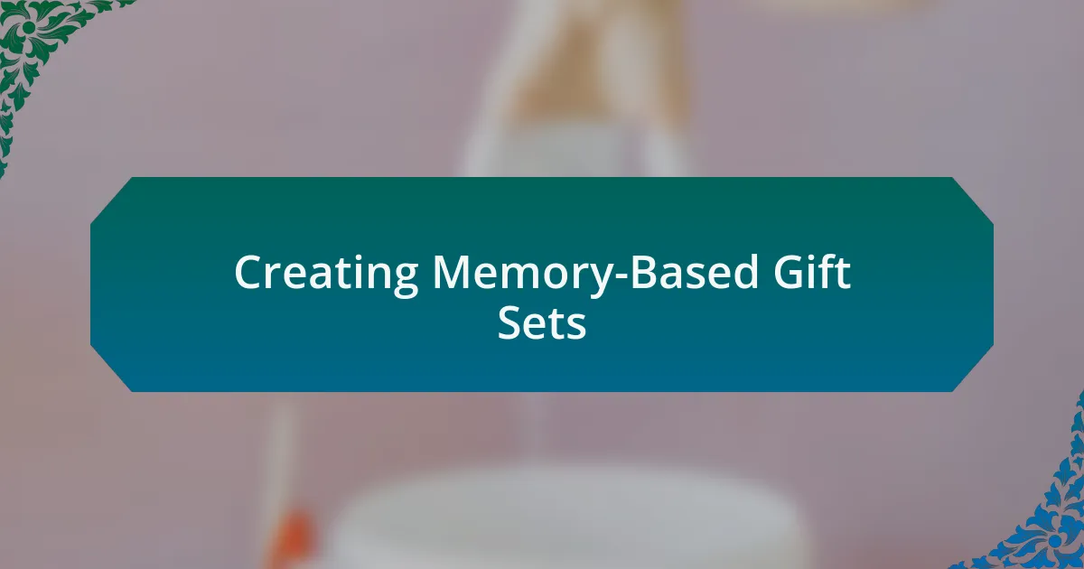 Creating Memory-Based Gift Sets