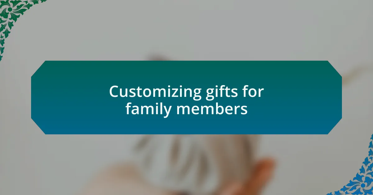 Customizing gifts for family members