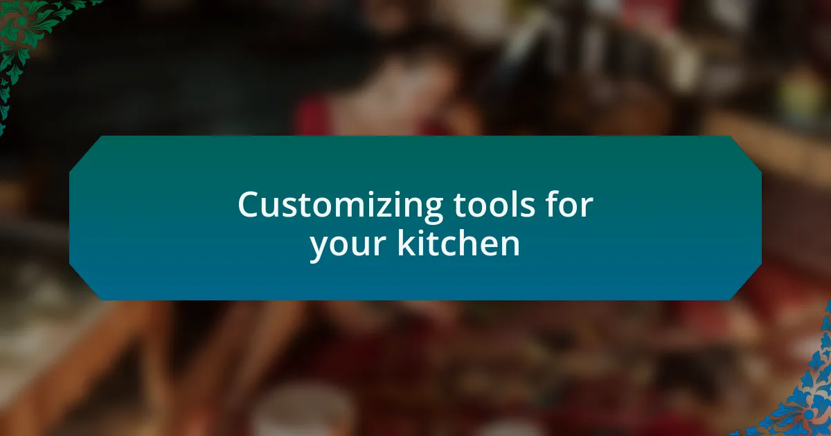 Customizing tools for your kitchen
