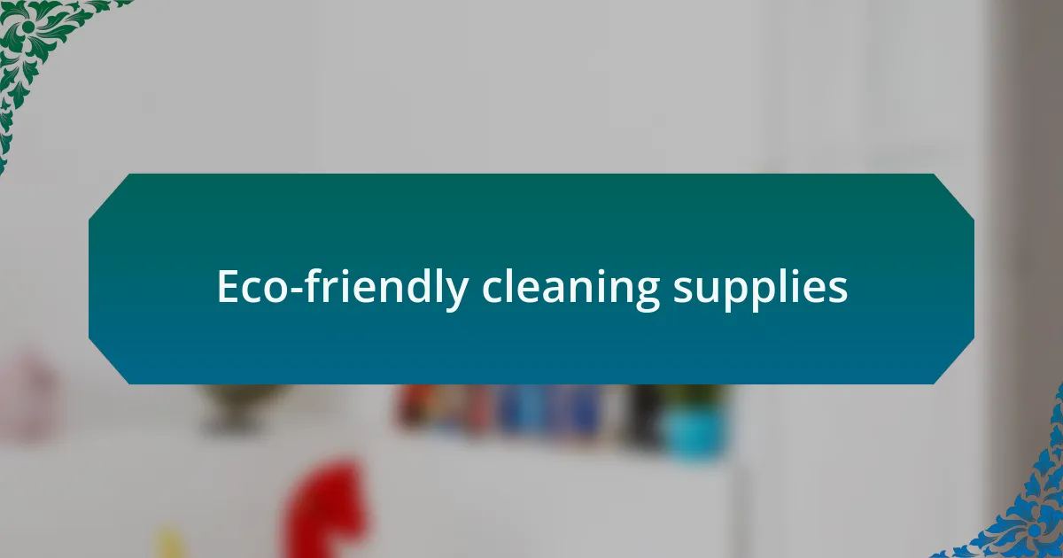 Eco-friendly cleaning supplies