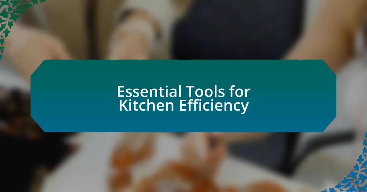 Essential Tools for Kitchen Efficiency