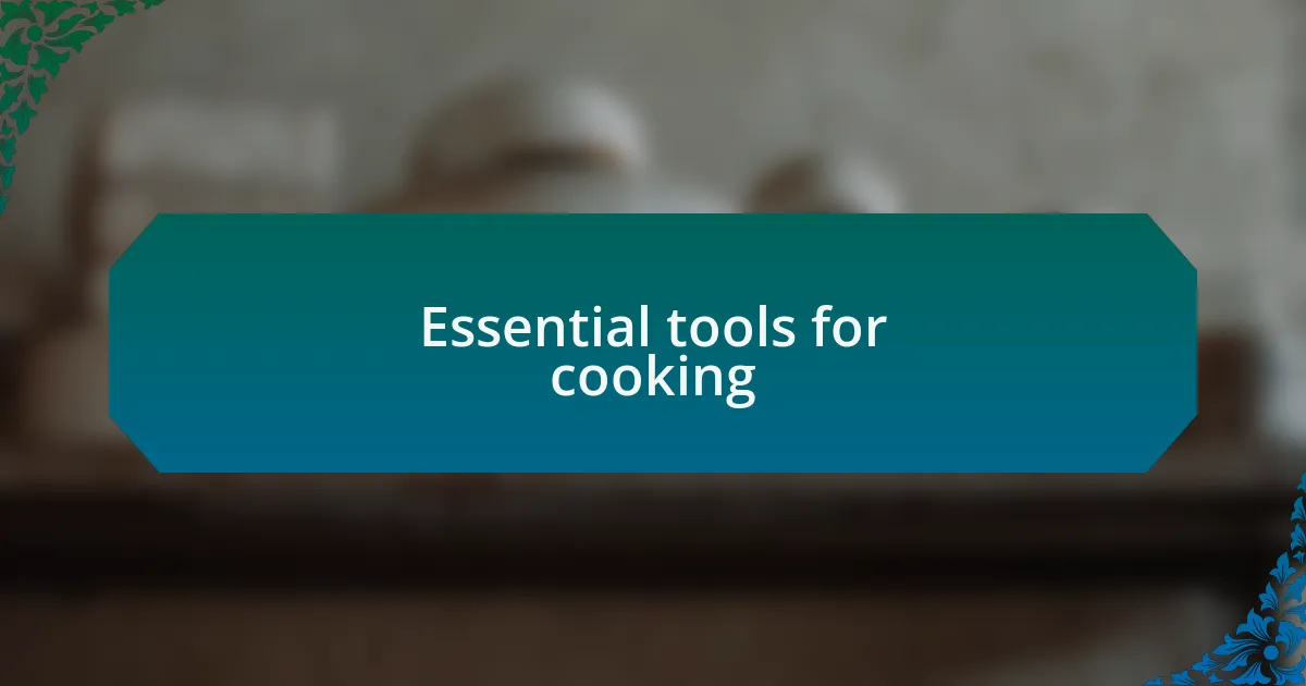 Essential tools for cooking