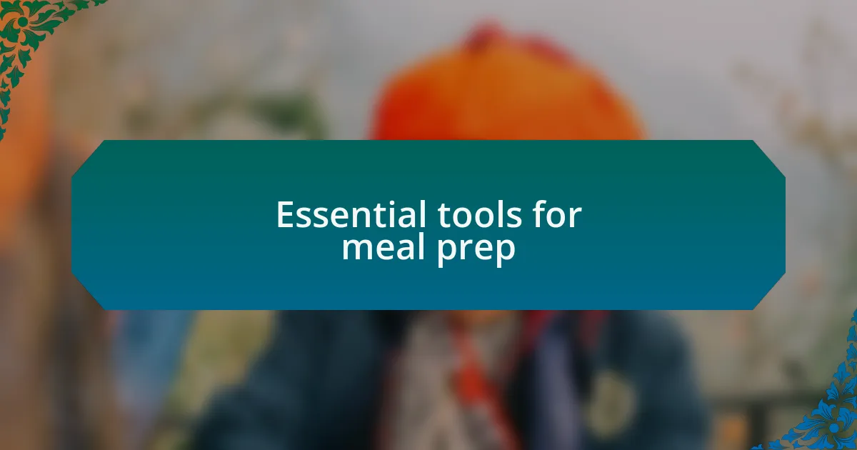 Essential tools for meal prep