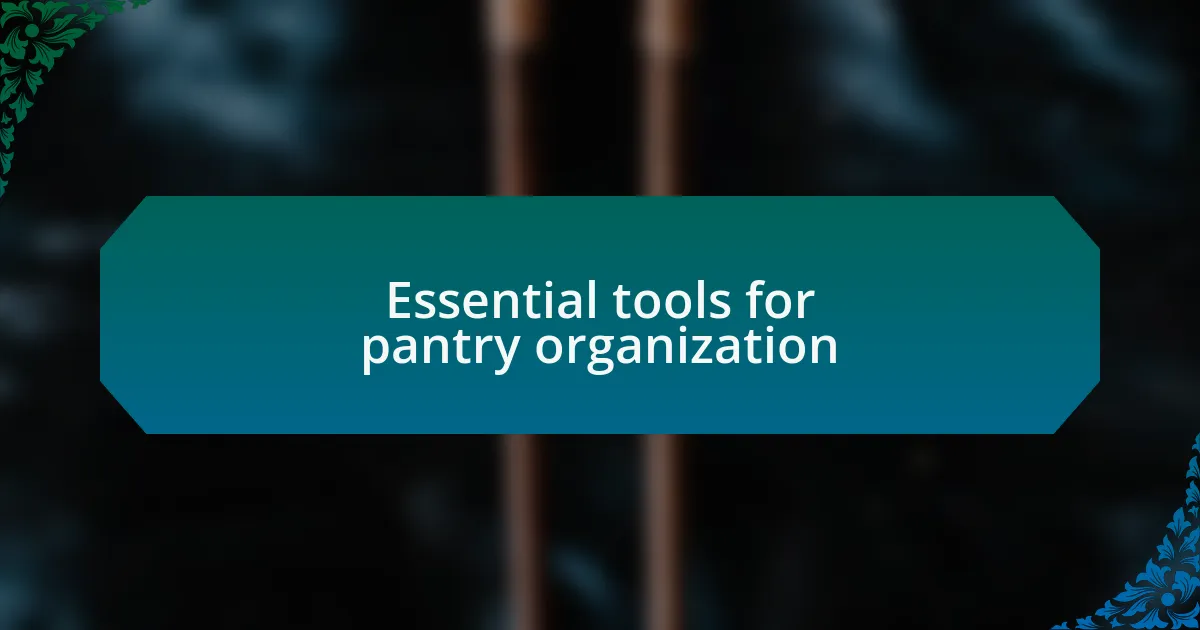 Essential tools for pantry organization