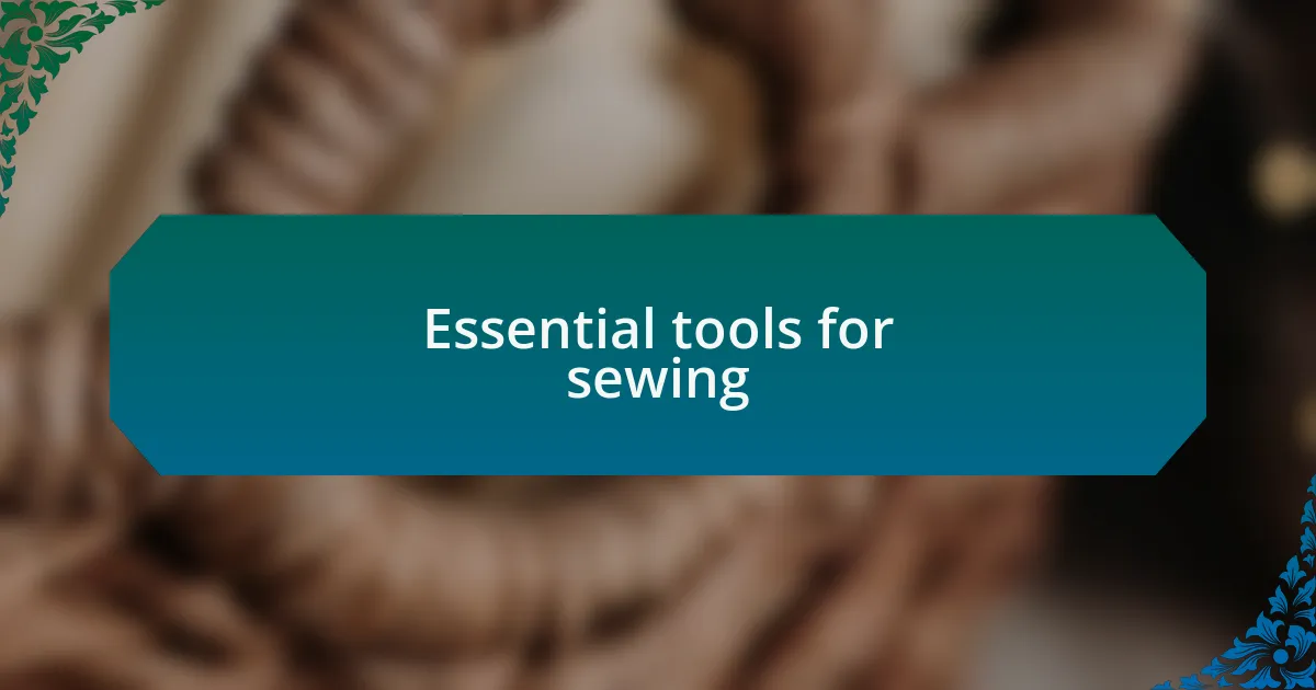 Essential tools for sewing