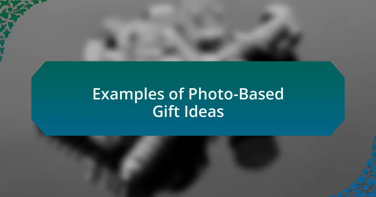 Examples of Photo-Based Gift Ideas