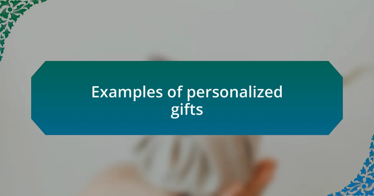Examples of personalized gifts