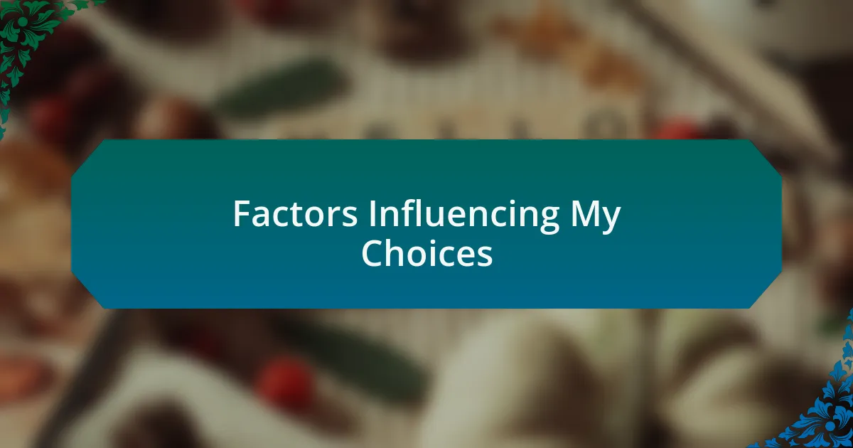 Factors Influencing My Choices