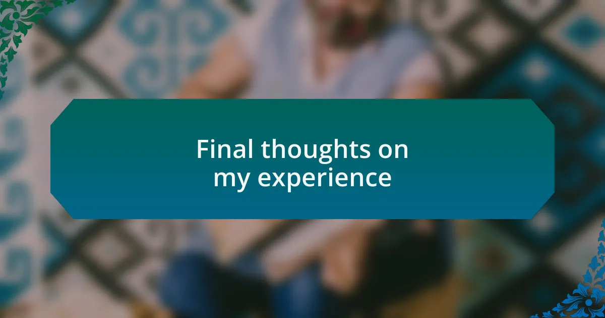 Final thoughts on my experience