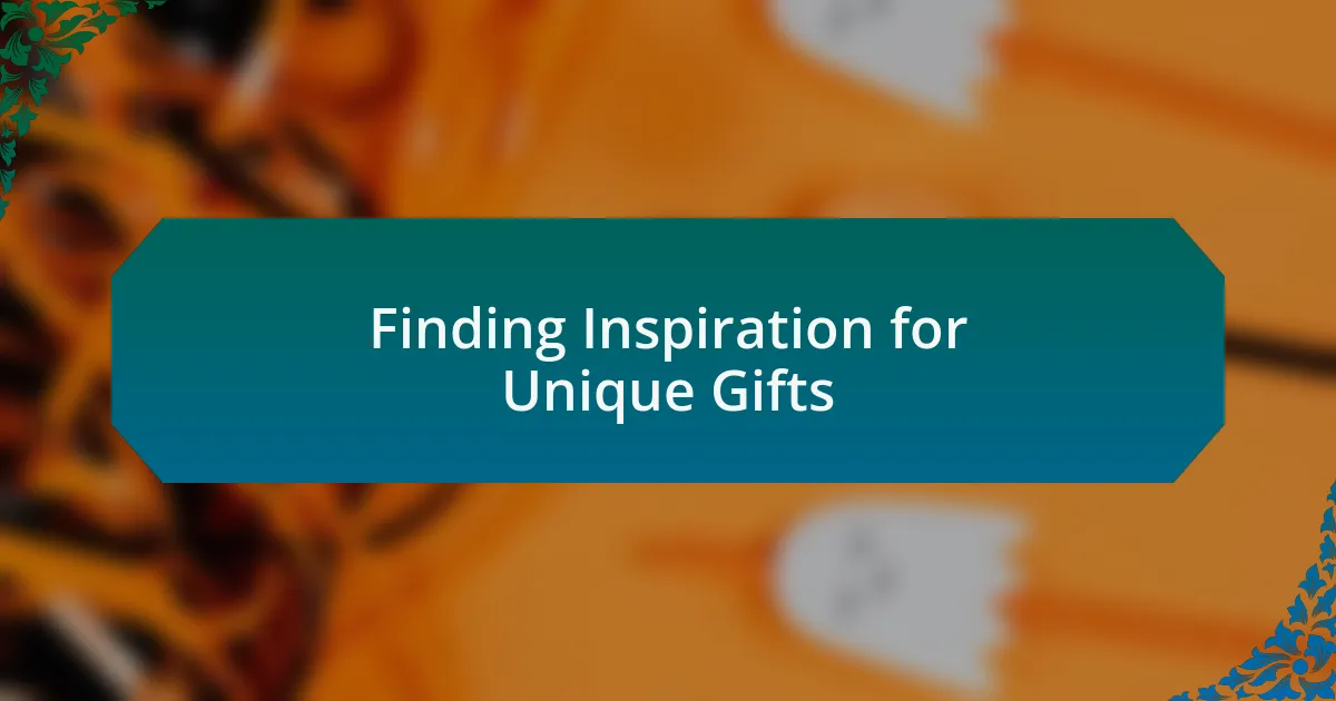 Finding Inspiration for Unique Gifts