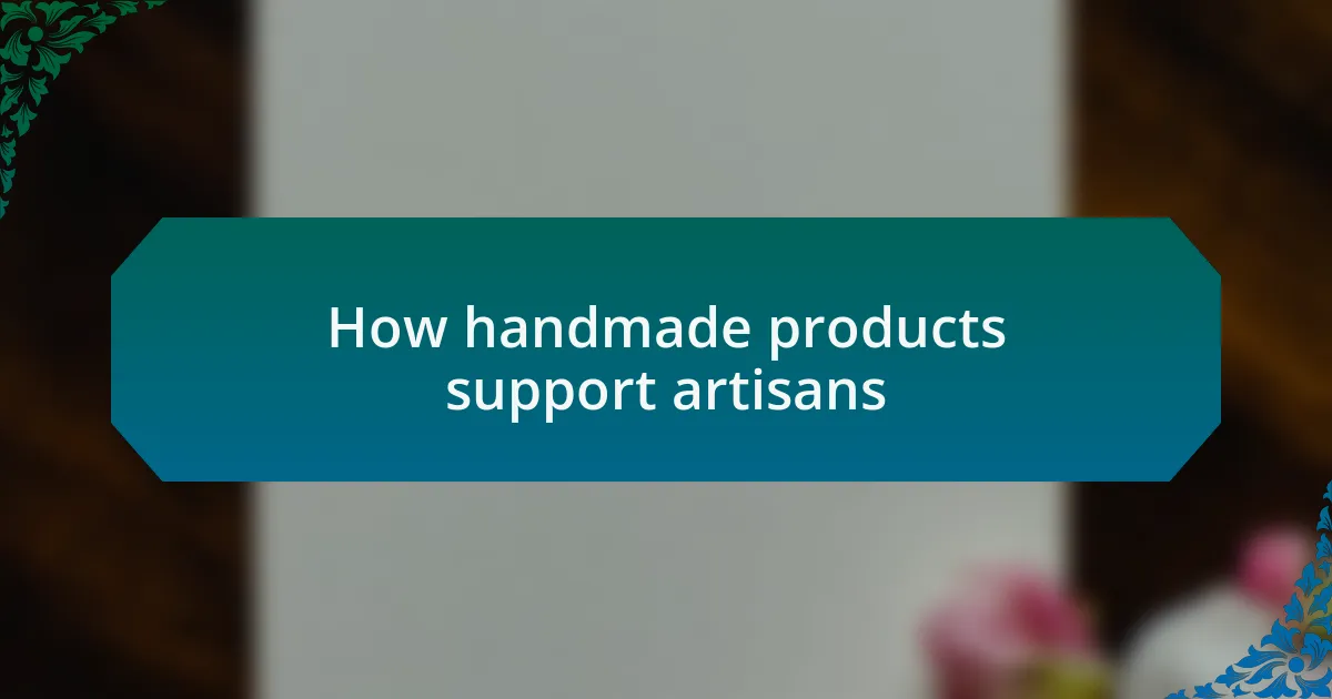 How handmade products support artisans