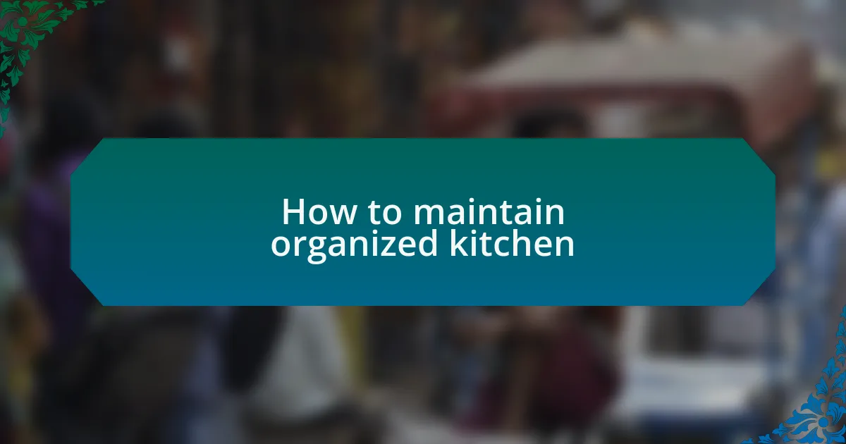 How to maintain organized kitchen