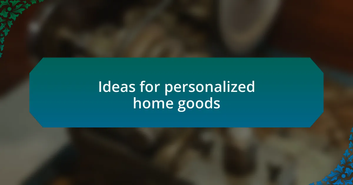 Ideas for personalized home goods
