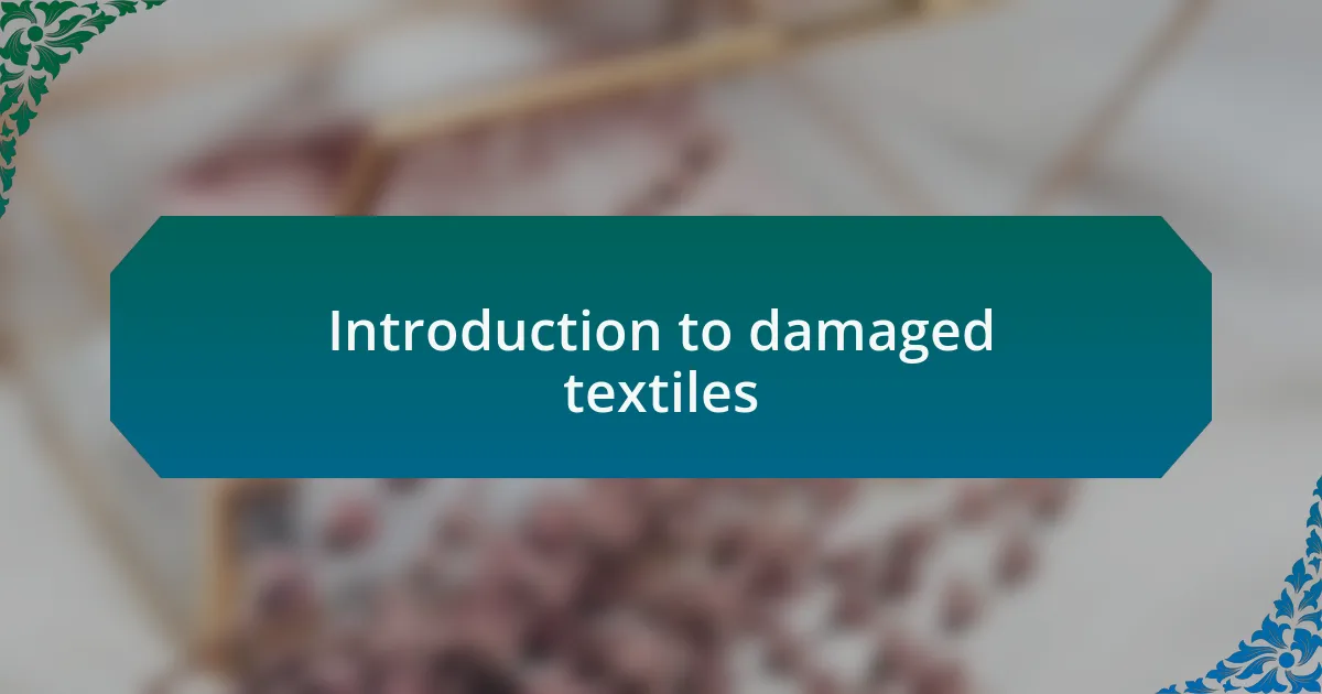 Introduction to damaged textiles