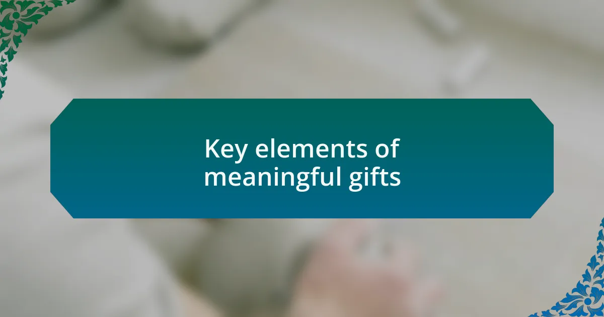 Key elements of meaningful gifts