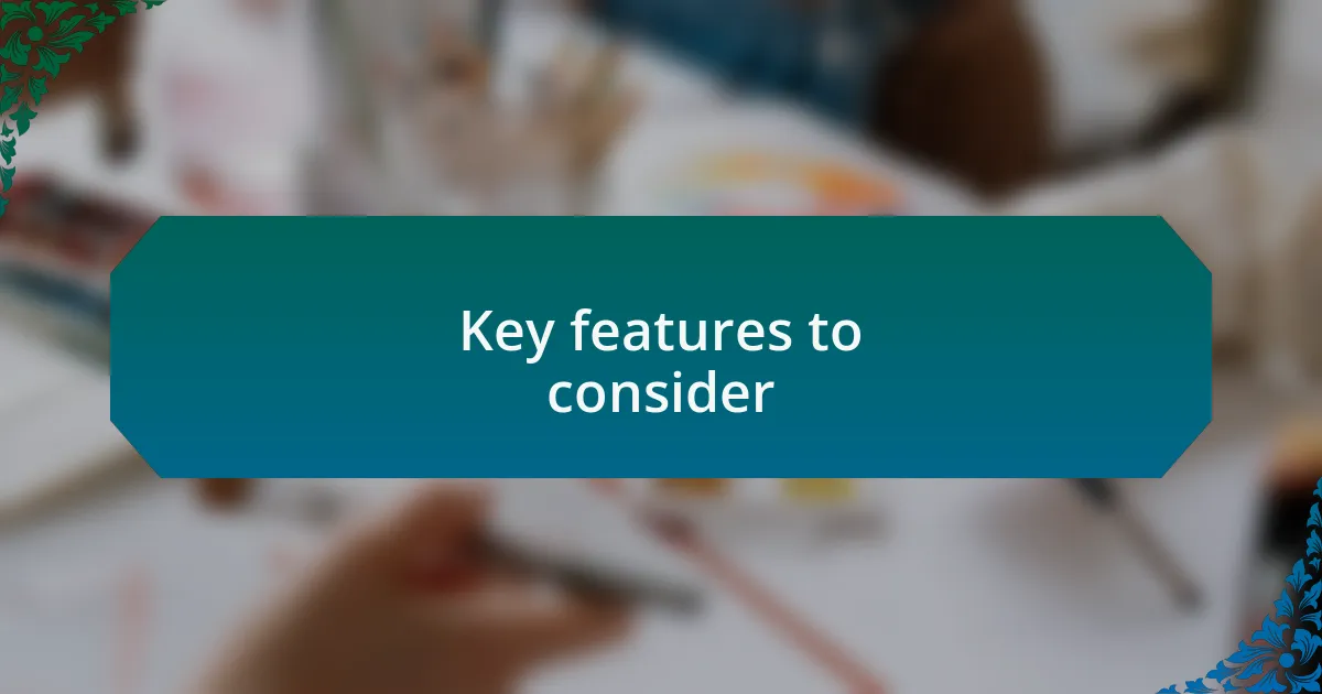 Key features to consider