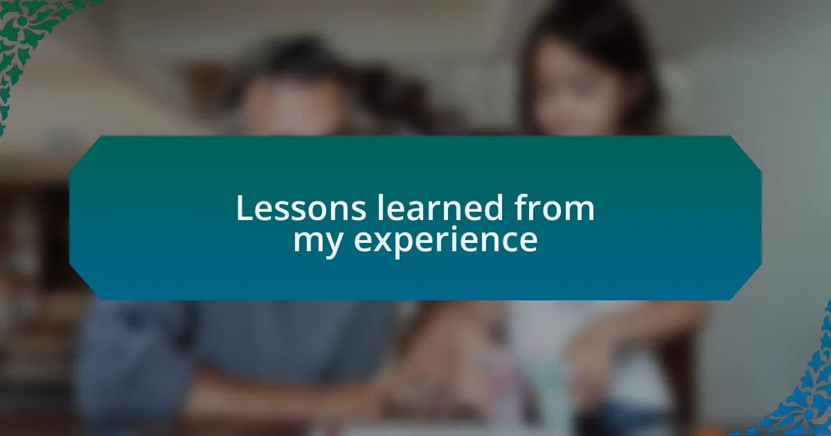 Lessons learned from my experience