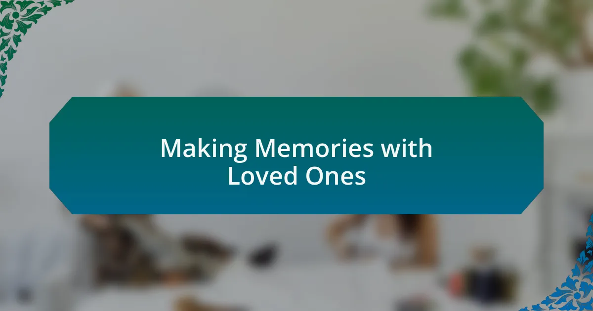 Making Memories with Loved Ones