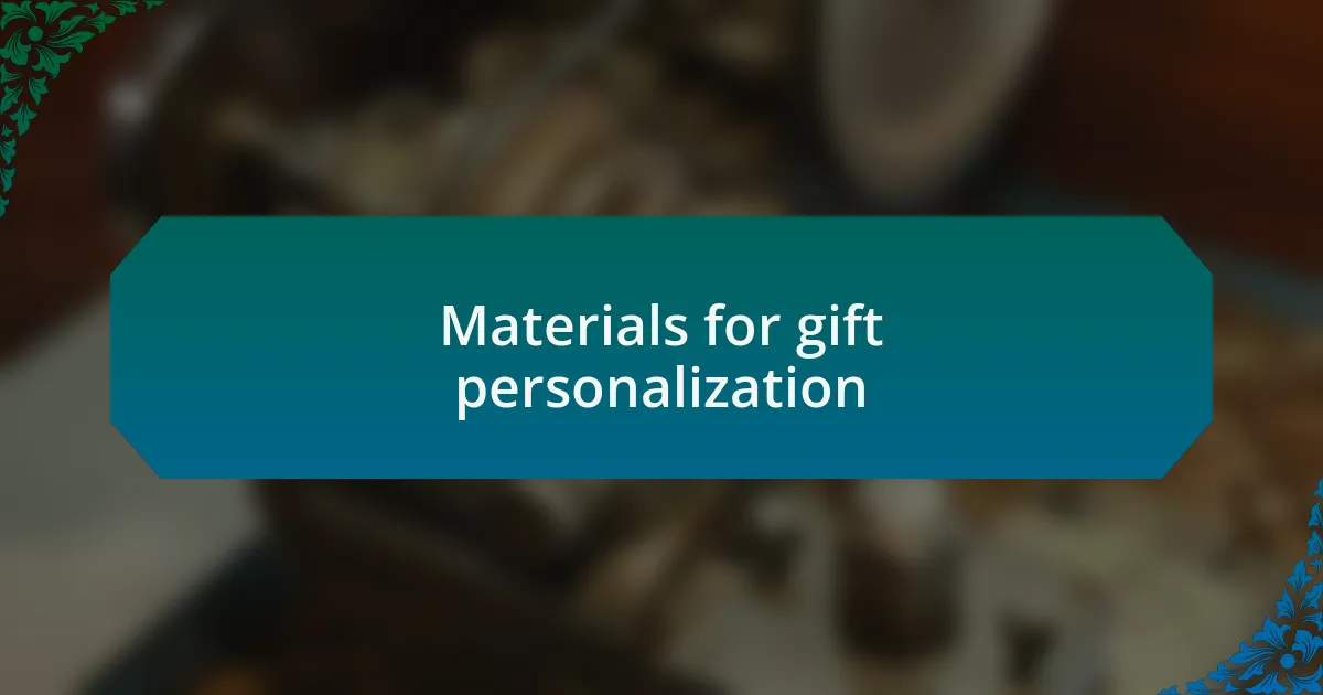 Materials for gift personalization
