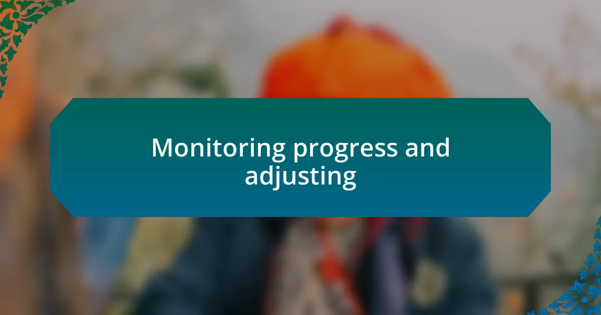 Monitoring progress and adjusting