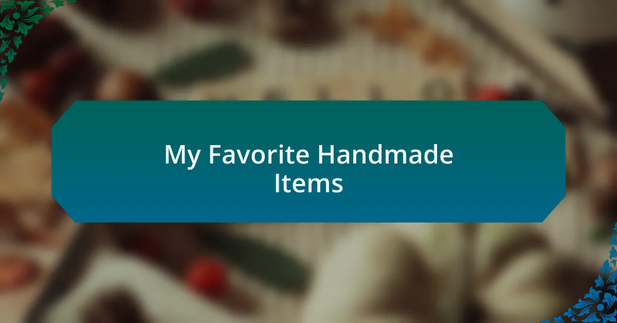 My Favorite Handmade Items