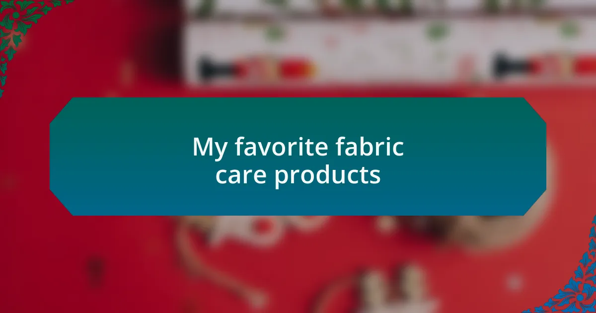 My favorite fabric care products