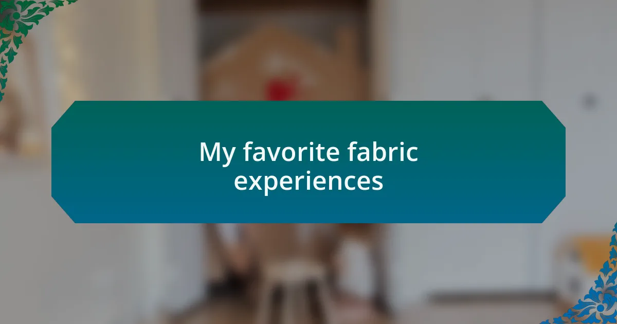 My favorite fabric experiences