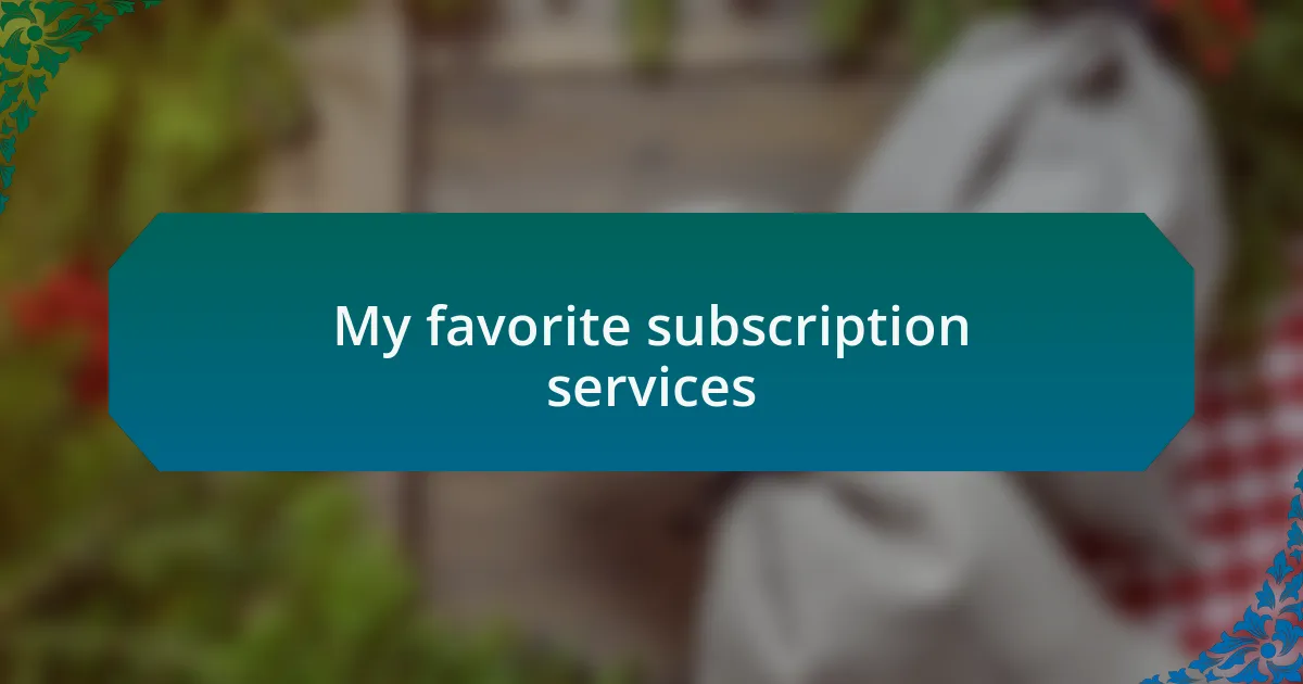 My favorite subscription services