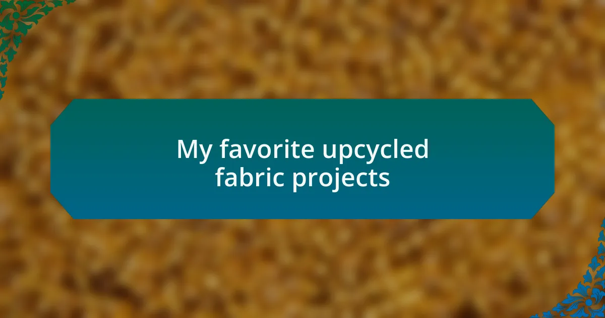 My favorite upcycled fabric projects
