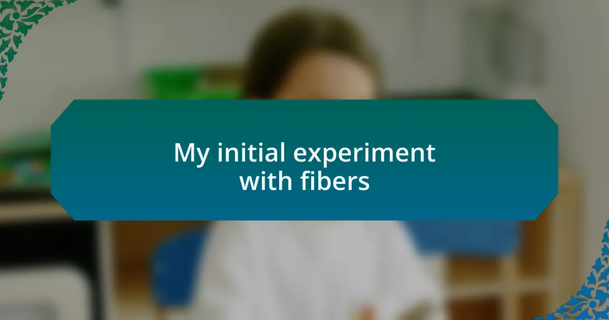 My initial experiment with fibers