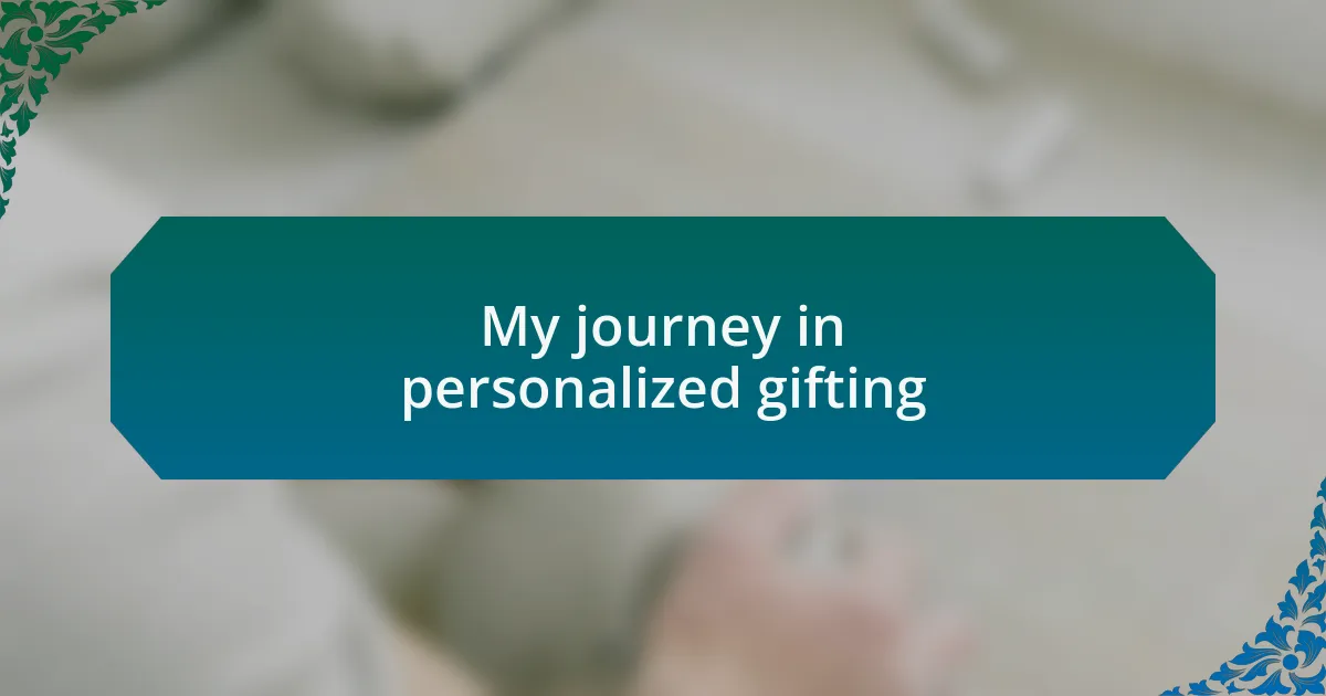 My journey in personalized gifting