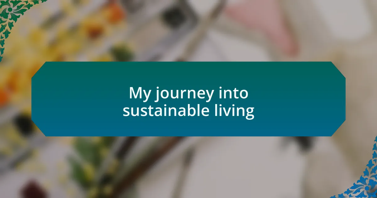 My journey into sustainable living