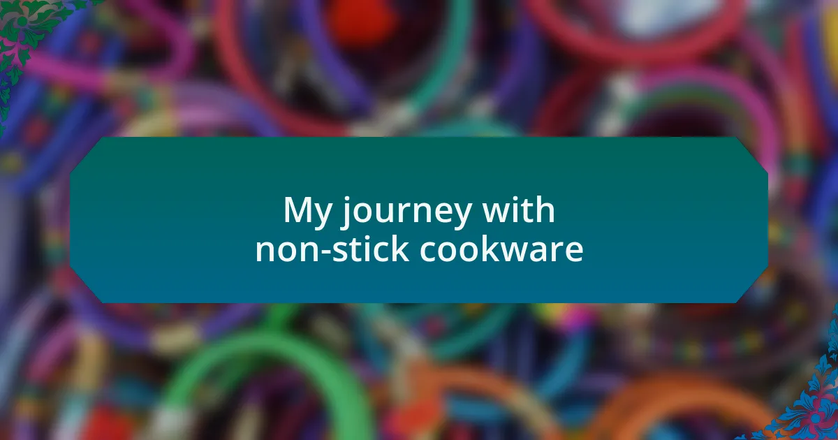 My journey with non-stick cookware