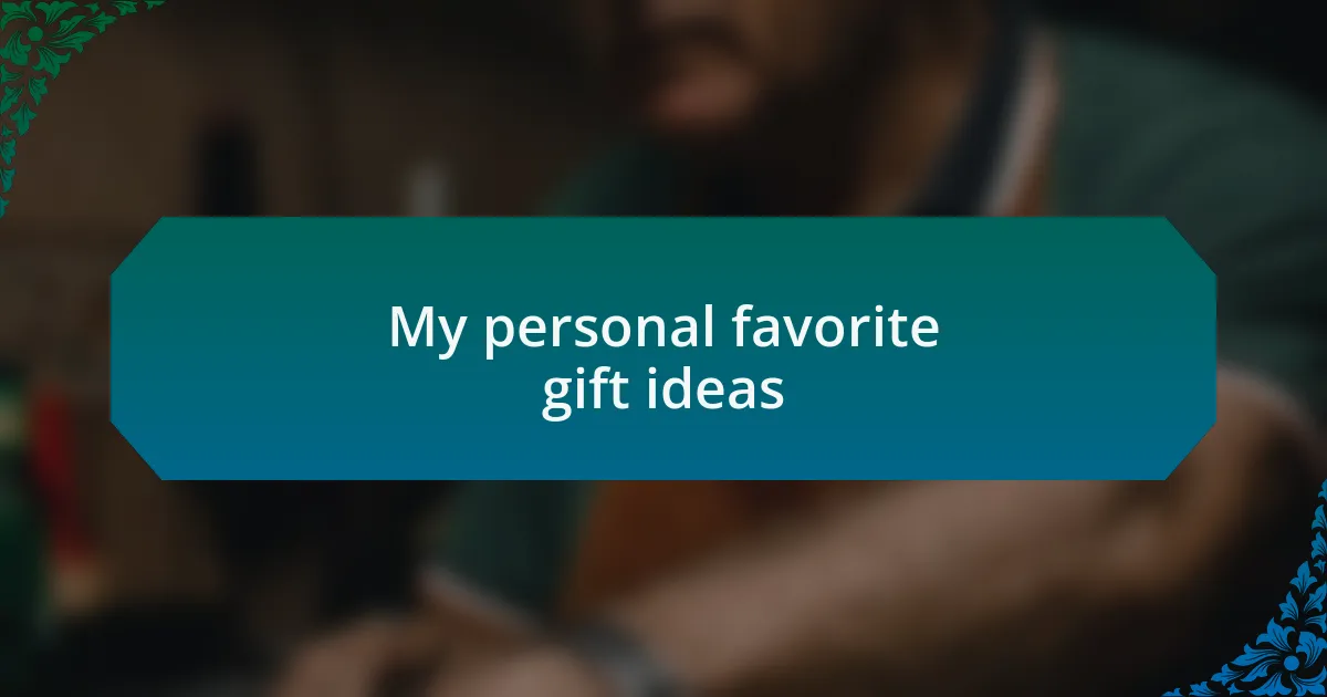 My personal favorite gift ideas