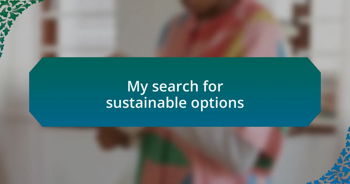 My search for sustainable options