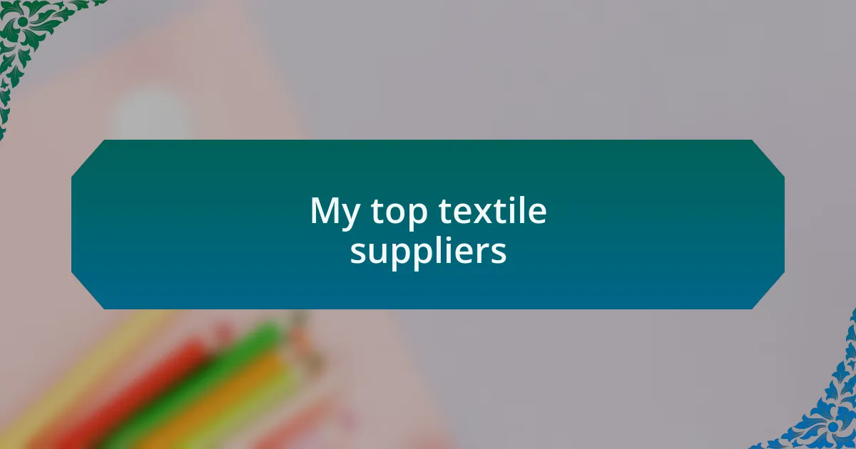My top textile suppliers