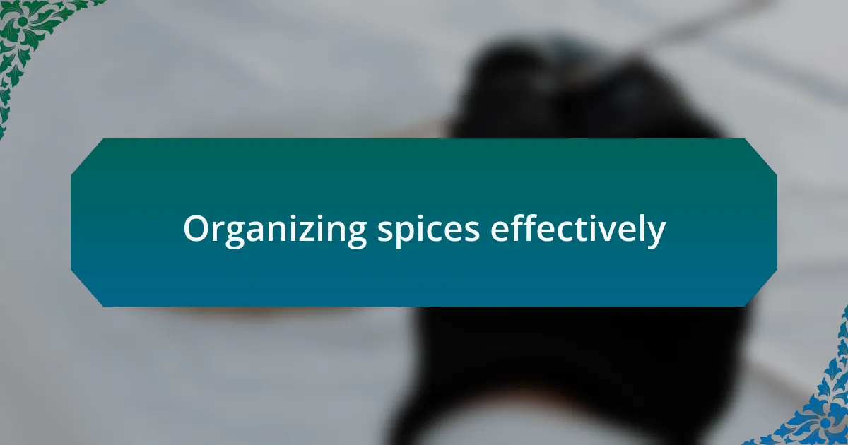 Organizing spices effectively