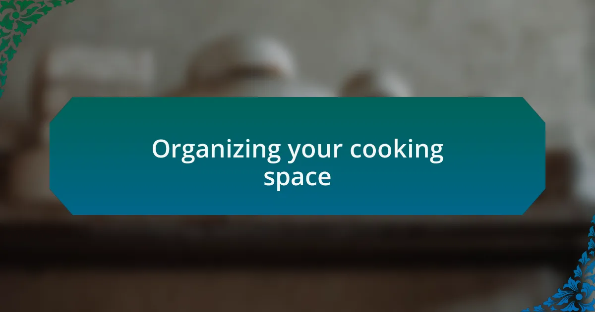 Organizing your cooking space